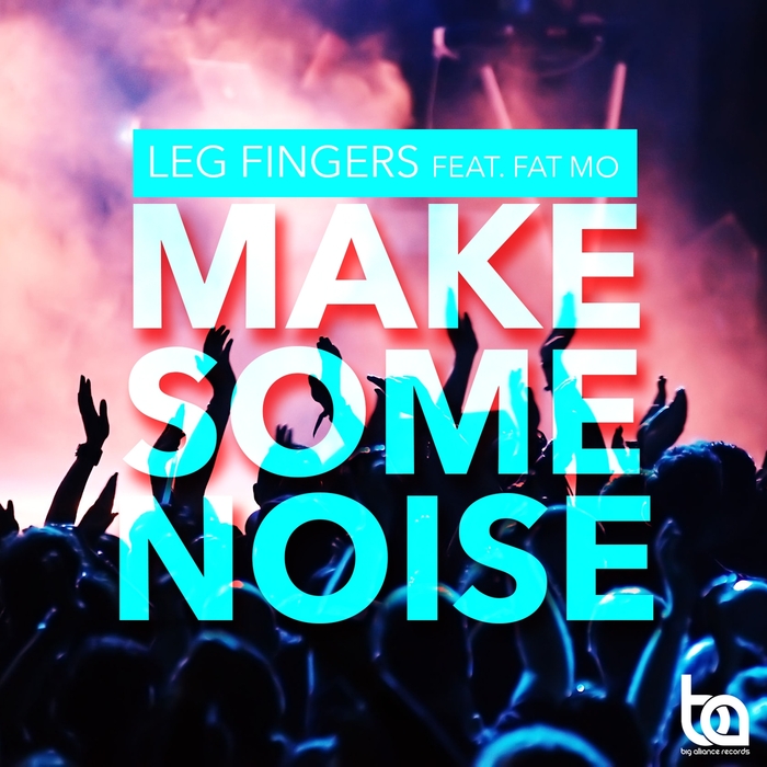 LEG FINGERS feat FAT MO - Make Some Noise
