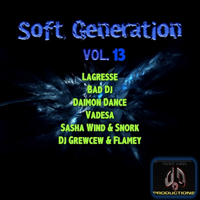 LAGRESSE/BAD DJS/DAIMON DANCE/VADESA/NIKA BELAYA/TIM/STANISLAV HOUSE/DJ GREWCEW/FLAMEY - Soft Generation Volume 13