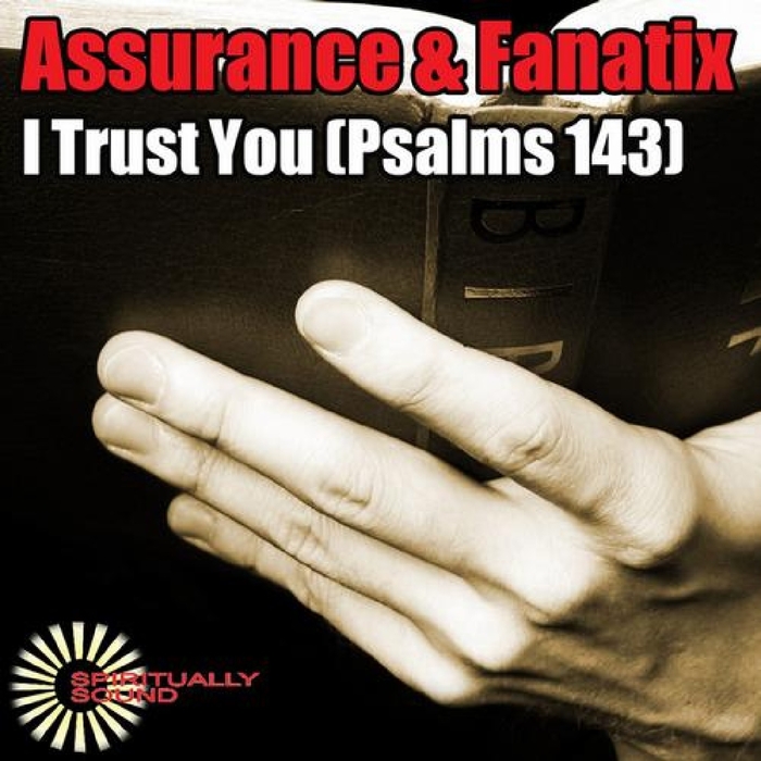 FANATIX/ASSURANCE - I Trust You Psalms 143