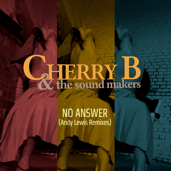 CHERRY B/THE SOUND MAKERS - No Answer (Andy Lewis remixes)