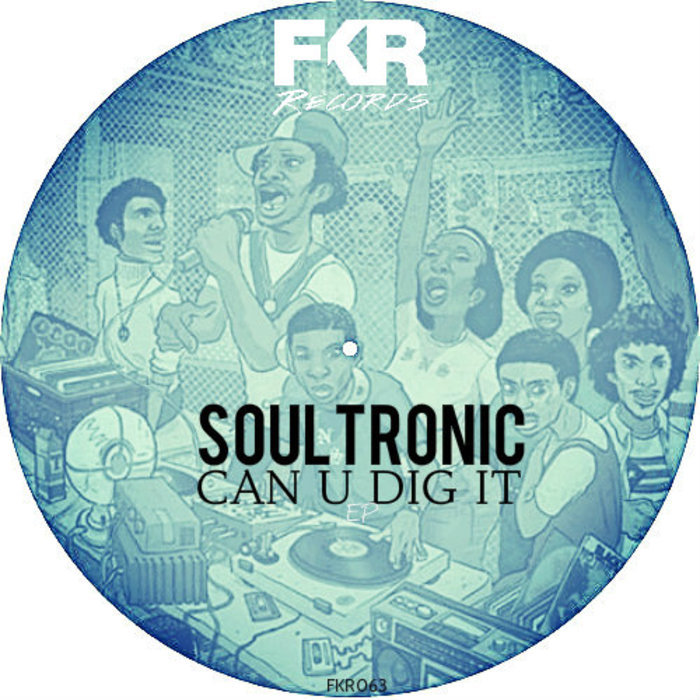 Can U Dig It EP by Soultronic on MP3, WAV, FLAC, AIFF & ALAC at Juno