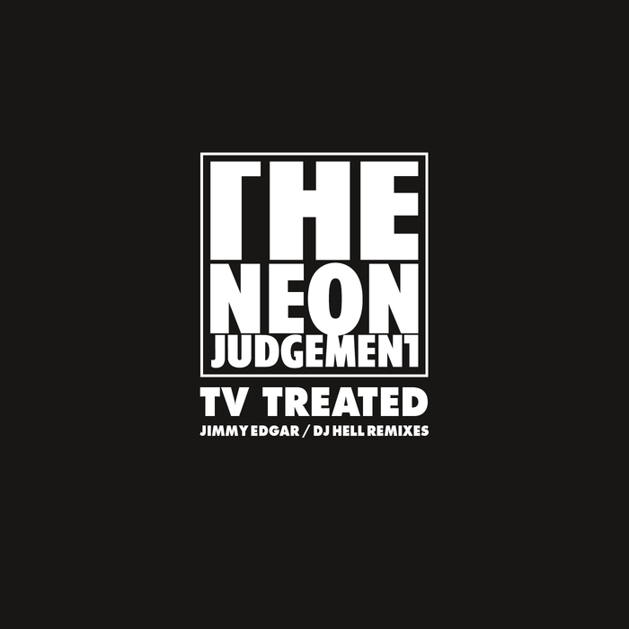 NEON JUDGEMENT, The - TV Treated (Jimmy Edgar/DJ Hell Remixes)
