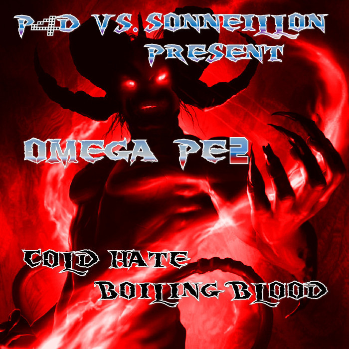 P4D vs SONNEILLON present OMEGA PE2 - Cold Hate Boiling Blood