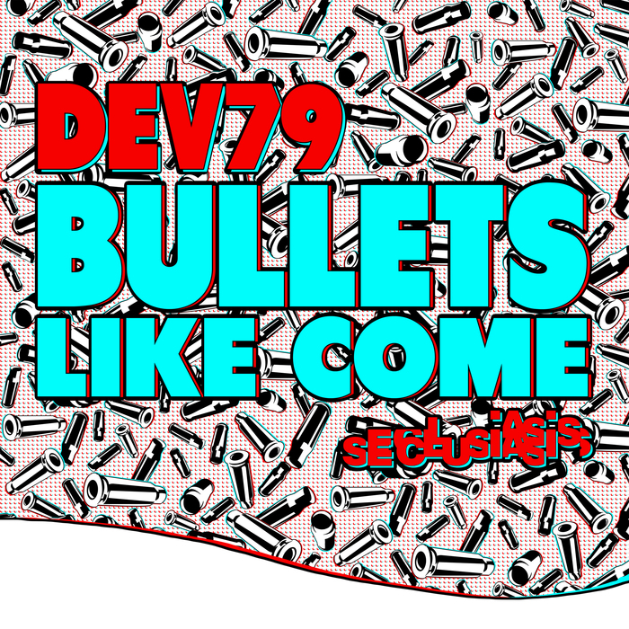 DEV79 - Bullets Like Come