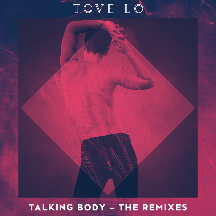 TOVE LO - Talking Body (Explicit The Remixes)