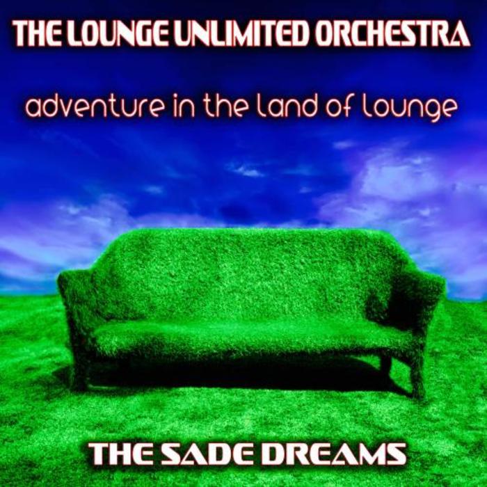 LOUNGE UNLIMITED ORCHESTRA, The - Adventure In The Land Of Lounge: The Sade Dreams