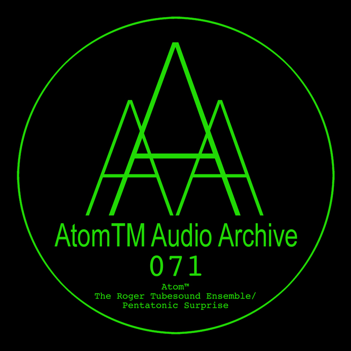 ATOMTM - The Roger Tubesound Ensemble/Pentatonic Surprise