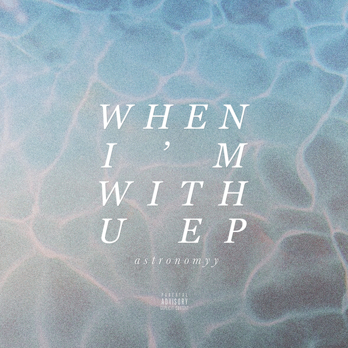 ASTRONOMYY - When I'm With U - EP (Explicit)