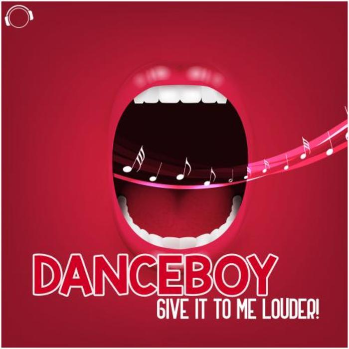 DANCEBOY - Give It To Me Louder