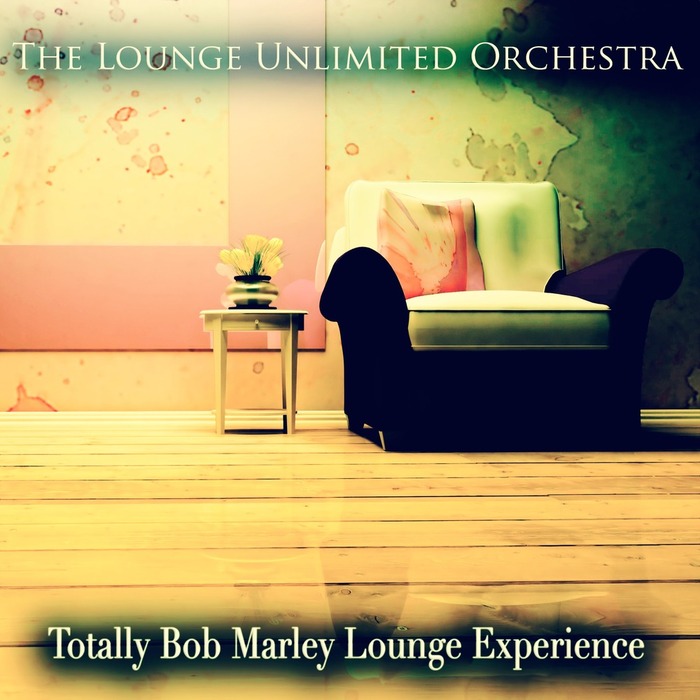LOUNGE UNLIMITED ORCHESTRA, The - Totally Bob Marley Lounge Experience