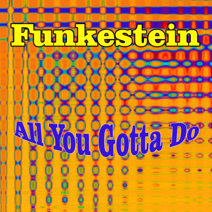 FUNKESTEIN - All You Gotta Do