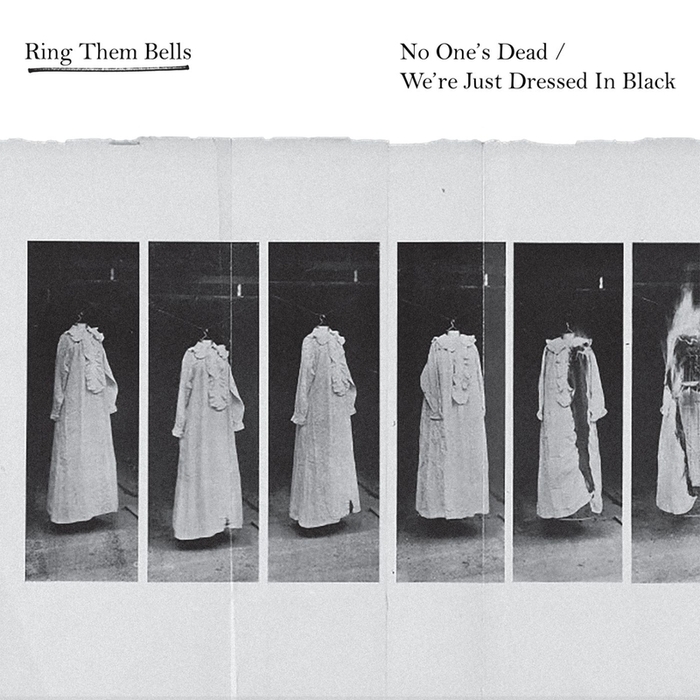 RING THEM BELLS - No One's Dead/We're Just Dressed In Black