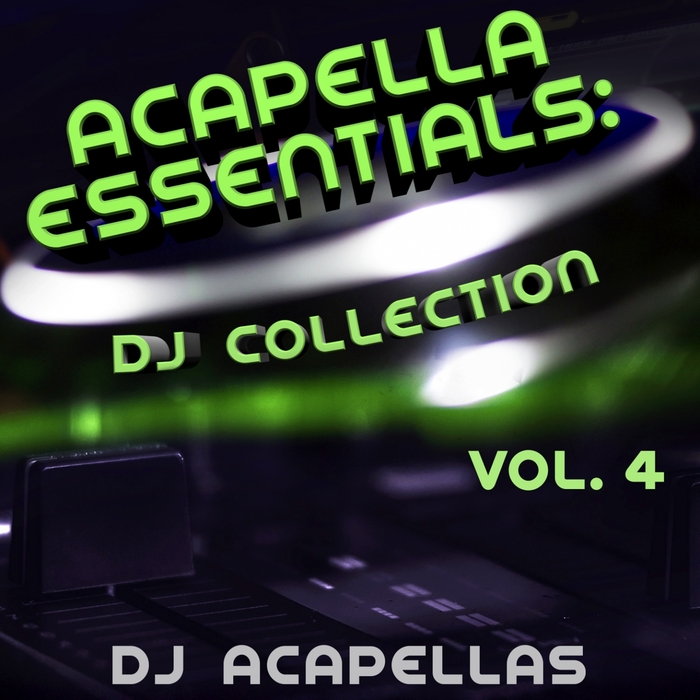 Acapella Essentials: DJ Collection Vol 4 (acapella Versions) By DJ ...