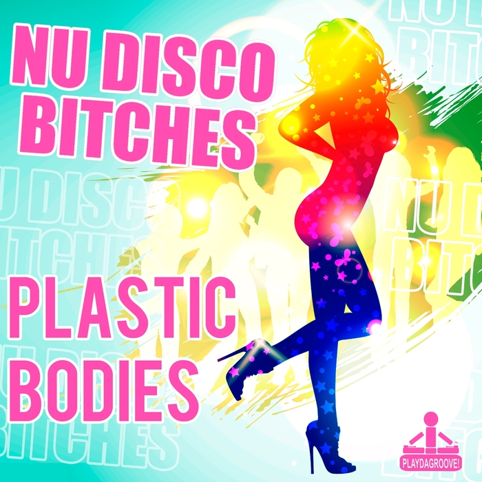 NU DISCO BITCHES - Plastic Bodies