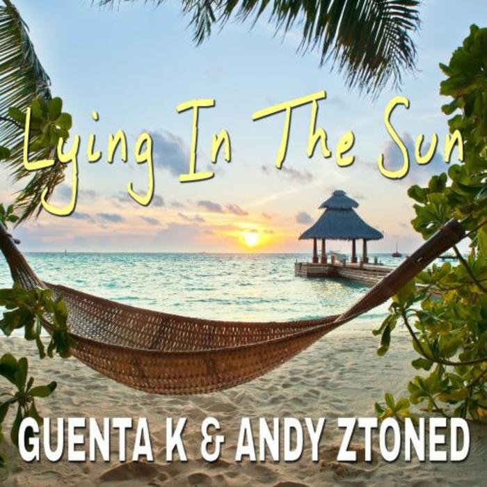 GUENTA K/ANDY ZTONED - Lying In The Sun