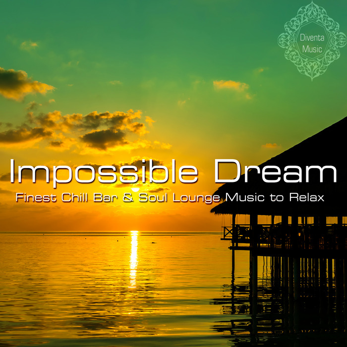 VARIOUS - Impossible Dream (Finest Chill Bar & Soul Lounge Music To Relax)