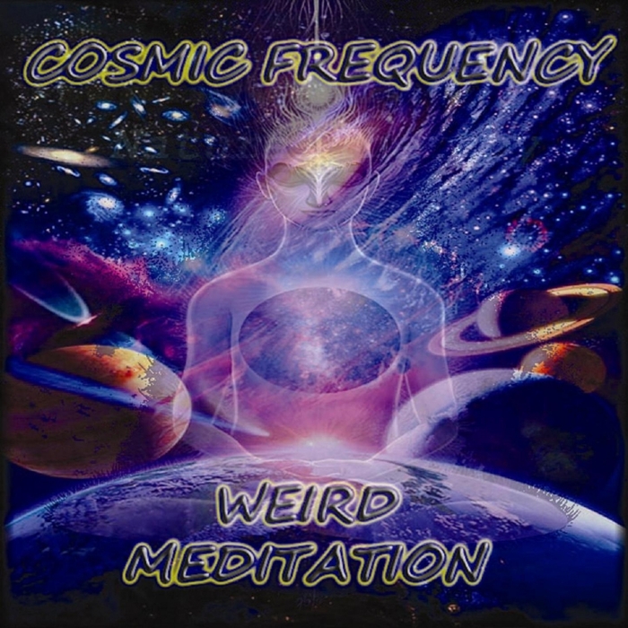 COSMIC FREQUENCY - Weird Meditation