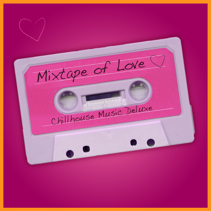 VARIOUS - Mixtape Of Love: Chillhouse Music Deluxe