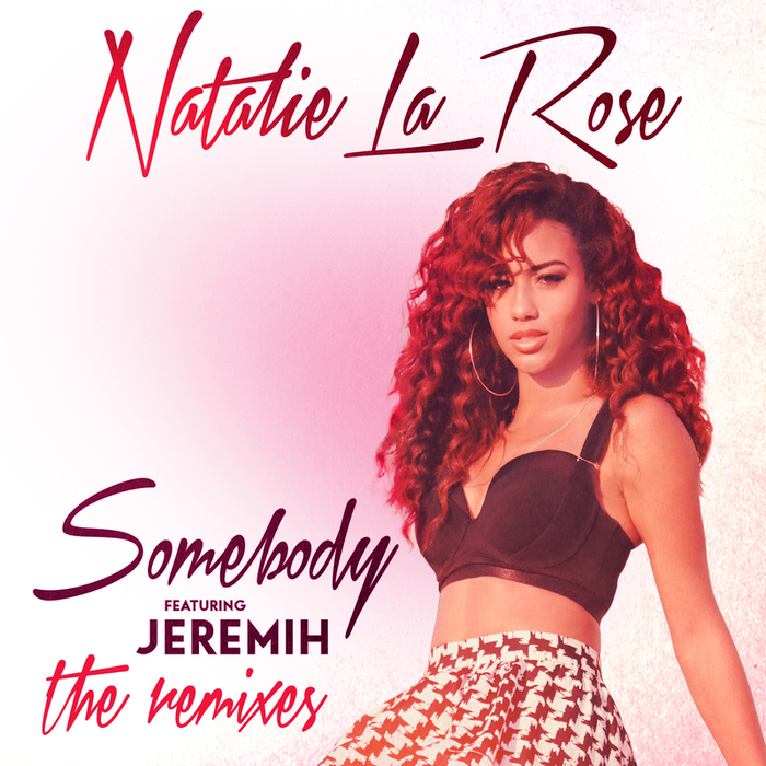 NATALIE LA ROSE feat JEREMIH - Somebody (The Remixes)