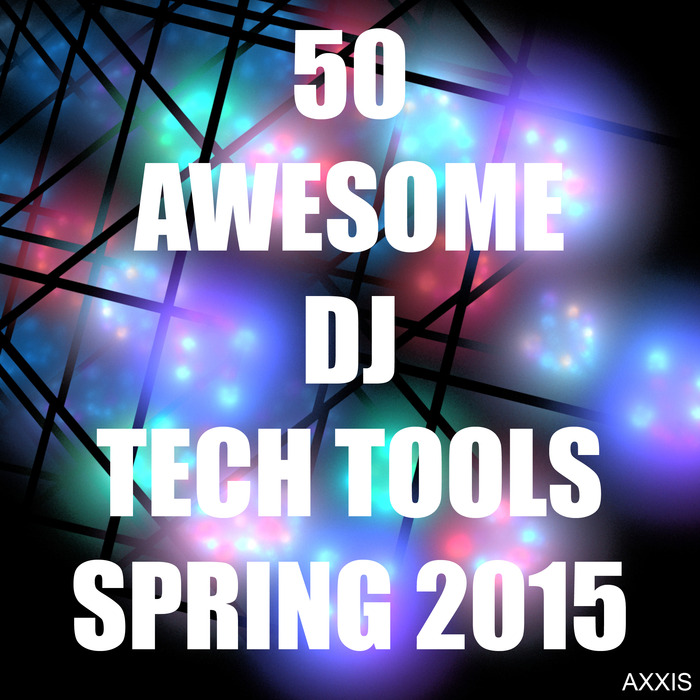 VARIOUS - 50 Awesome DJ Tech Tools Spring 2015
