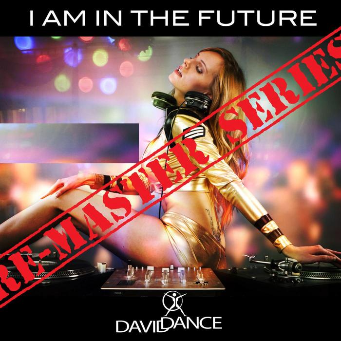 DAVIDDANCE - I Am In The Future: Remaster Series