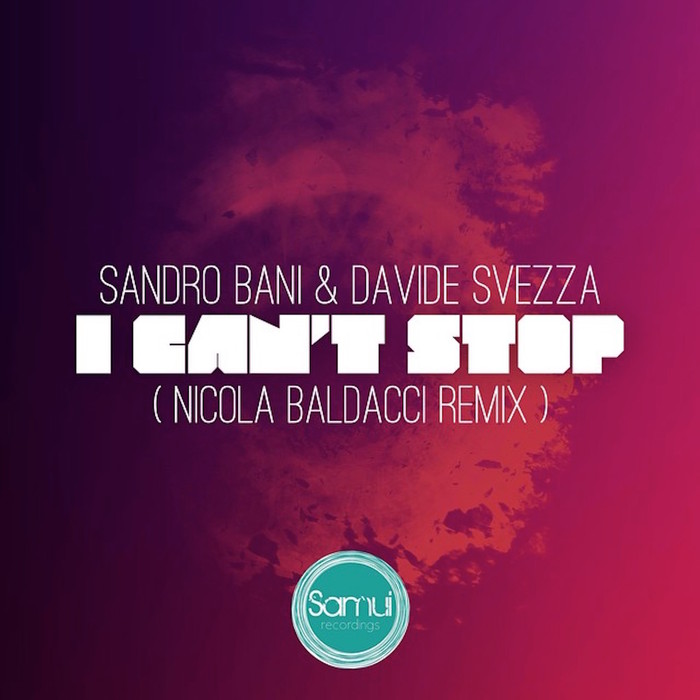 BANI, Sandro/DAVIDE SVEZZA - I Can't Stop (Nicola Baldacci remix)