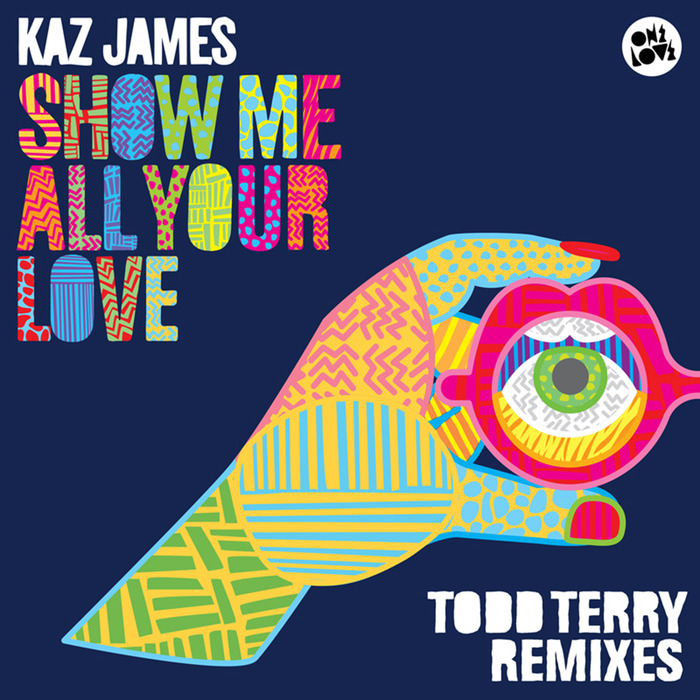 JAMES, Kaz - Show Me All Your Love (Todd Terry remixes)