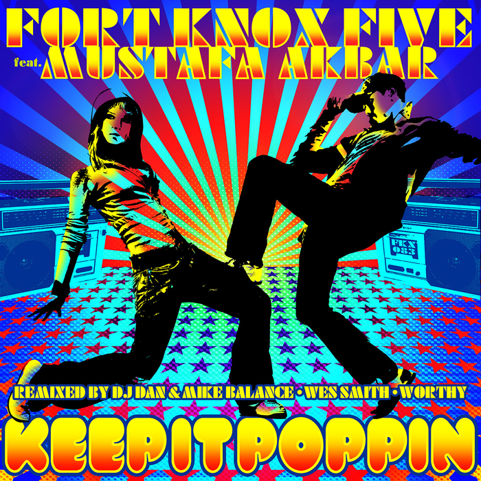 FORT KNOX FIVE feat MUSTAFA AKBAR - Keep It Poppin (remixed)