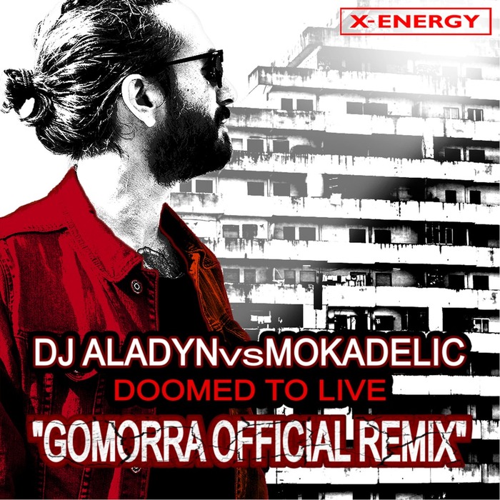 DJ ALADYN/MOKADELIC - Doomed To Live (Gomorra Official Remix)