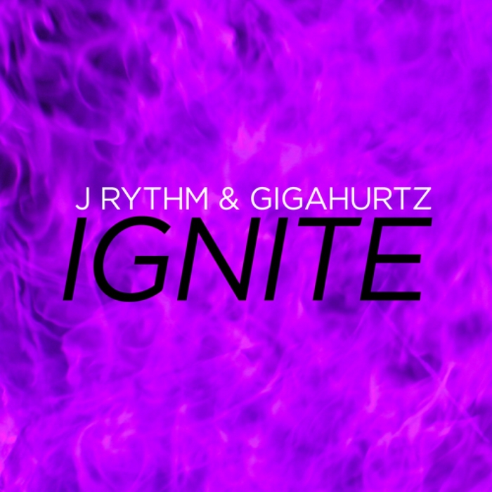 J RYTHM/GIGAHURTZ - Ignite