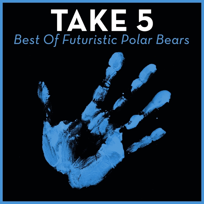 FUTURISTIC POLAR BEARS - Take 5 (Best Of Futuristic Polar Bears)