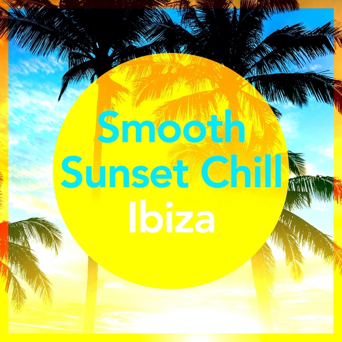 VARIOUS - Smooth Sunset Chill Ibiza