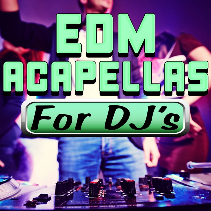 DJ ACAPELLAS - EDM Acapellas For DJ's