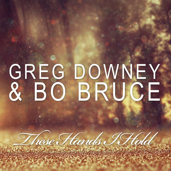 DOWNEY, Greg/BO BRUCE - These Hands I Hold