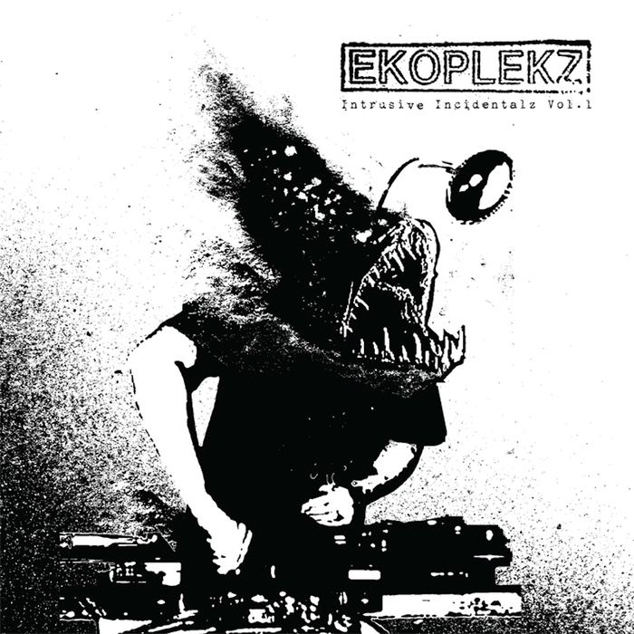 EKOPLEKZ - Intrusive Incidentalz Vol 1