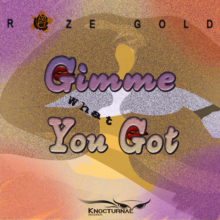 ROZEGOLD - Gimme What You Got