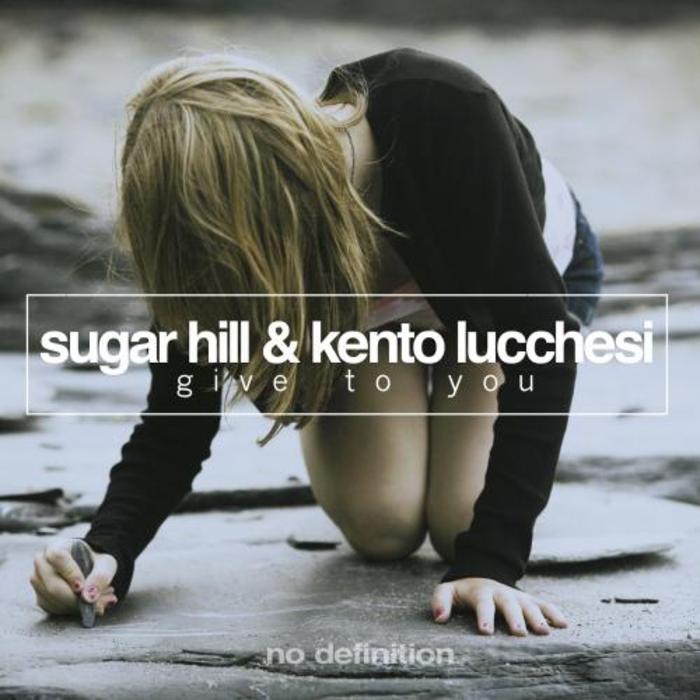 SUGAR HILL/KENTO LUCCHESI - Give To You