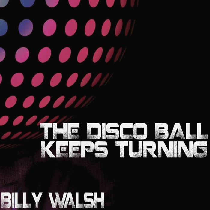 WALSH, Billy - The Disco Ball Keeps Turning (Rubber Fetish Party mix)
