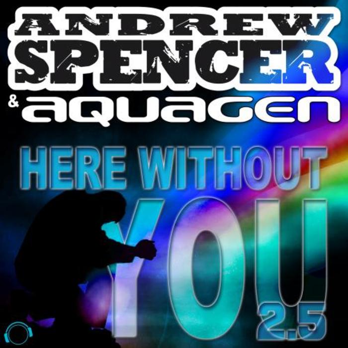 Here Without You 2.5 DJ Edition by Andrew Spencer Aquagen on MP3