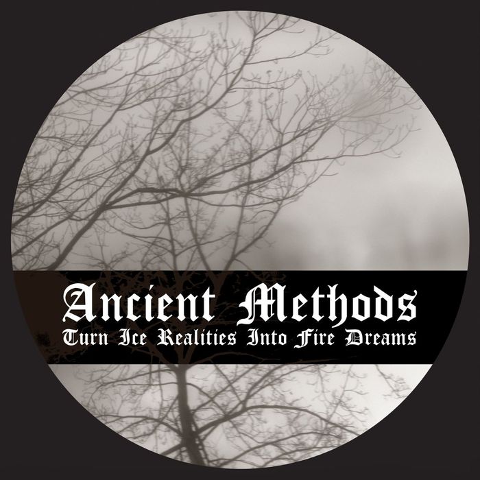 ANCIENT METHODS - Turn Ice Realities Into Fire Dreams