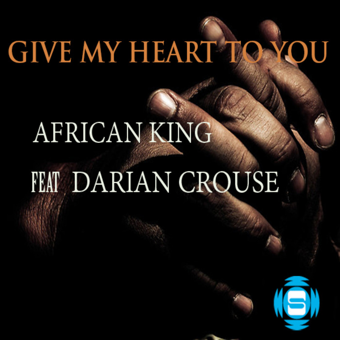 AFRICAN KING feat DARIAN CROUSE - Give My Heart To You