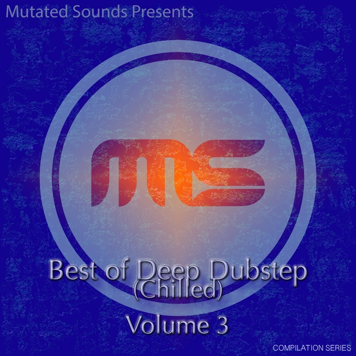 VARIOUS - Mutated Sounds Presents Best Of Deep Dubstep Chilled Vol 3 (Compilation Series)