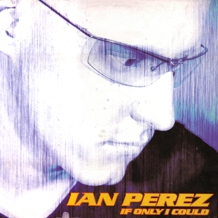 PEREZ, Ian - If Only I Could