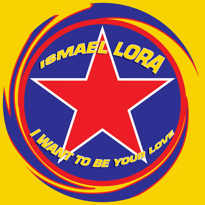 LORA, Ismael - I Want To Be Your Love