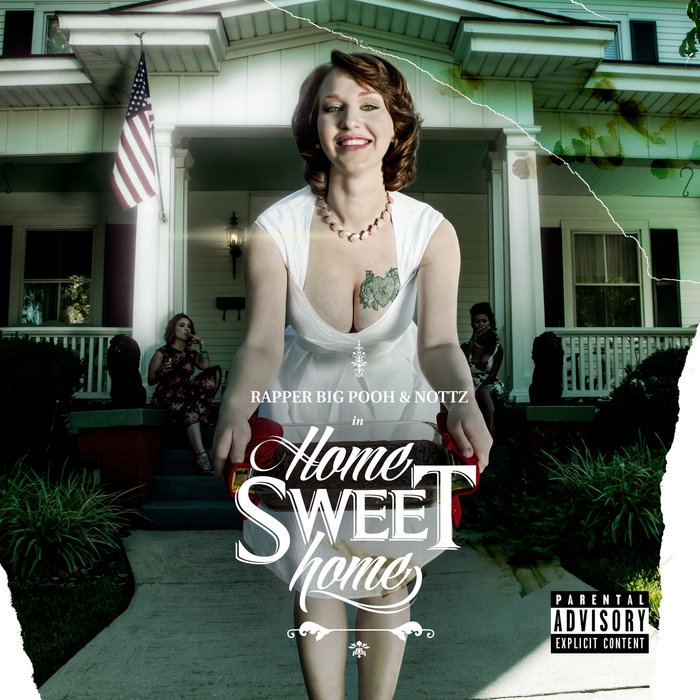 RAPPER BIG POOH/NOTTZ - Home Sweet Home (Explicit)