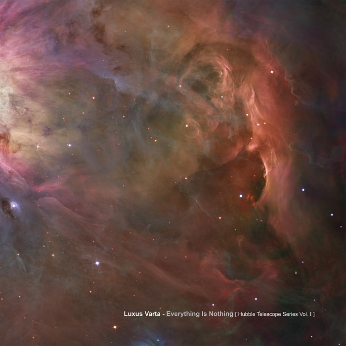LUXUS VARTA - Everything Is Nothing/Hubble Telescope Series Vol 1