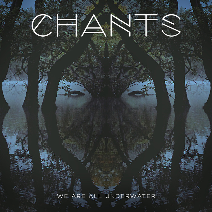 CHANTS - We Are All Underwater