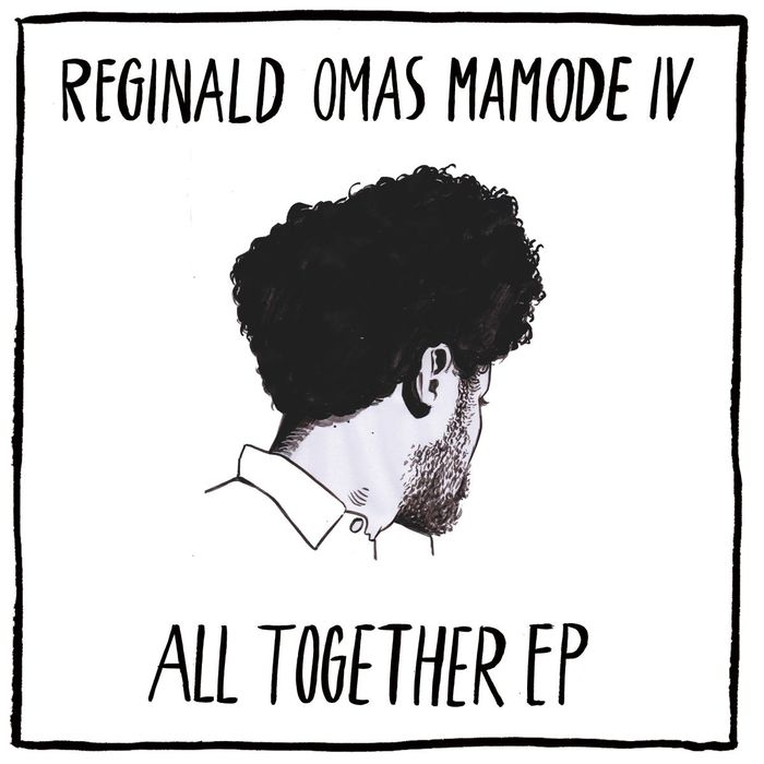 REGINALD OMAS MAMODE IV - All Together EP