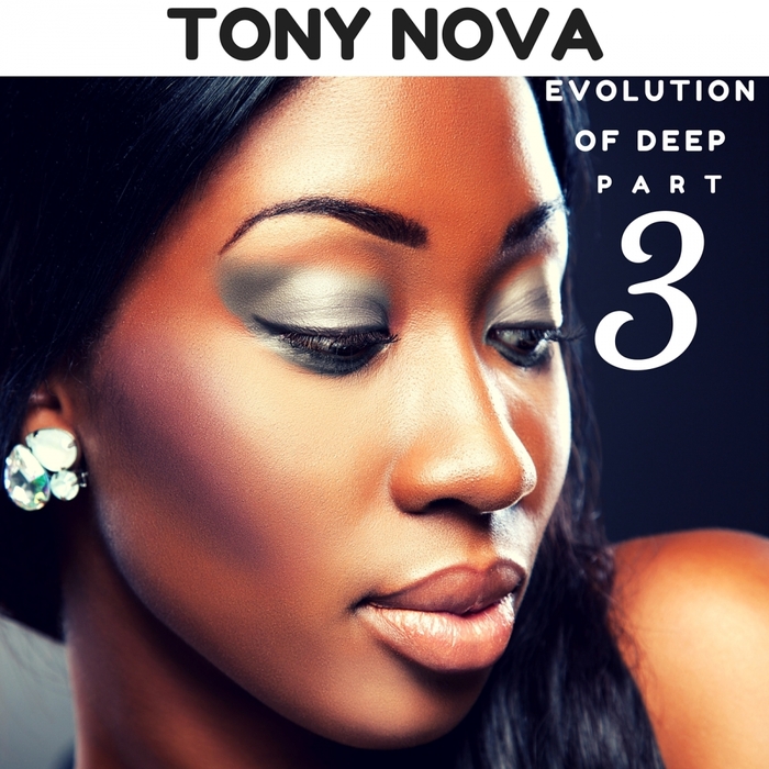 TONY NOVA - Evolution Of Deep Pt 3