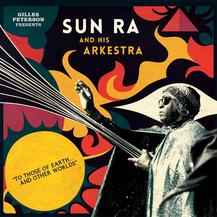 GILLES PETERSON (UNMIXED TRACKS) - Gilles Peterson Presents Sun Ra And His Arkestra: To Those Of Earth... And Other Worlds